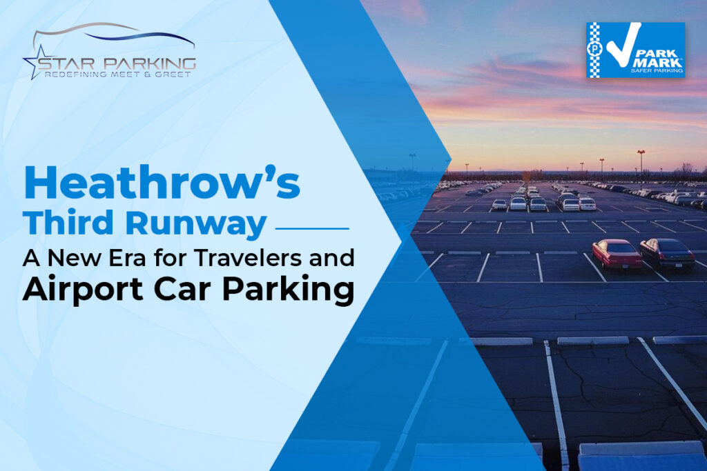 Heathrow’s Third Runway- A New Era for Travelers and Airport Car Parking