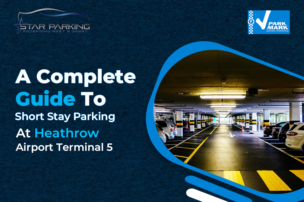 A Complete Guide To Short Stay Parking At Heathrow Airport Terminal 5!