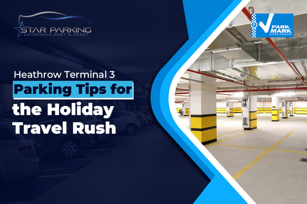 Heathrow Terminal 3 Parking Tips for the Holiday Travel Rush
