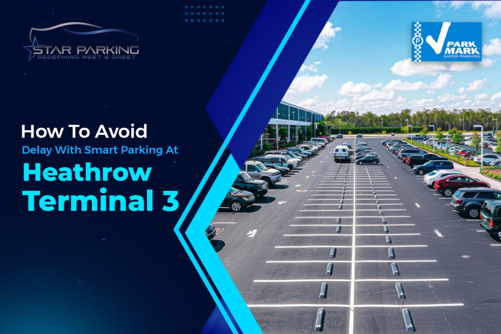How To Avoid Delay With Smart Parking At Heathrow Terminal 3 ?