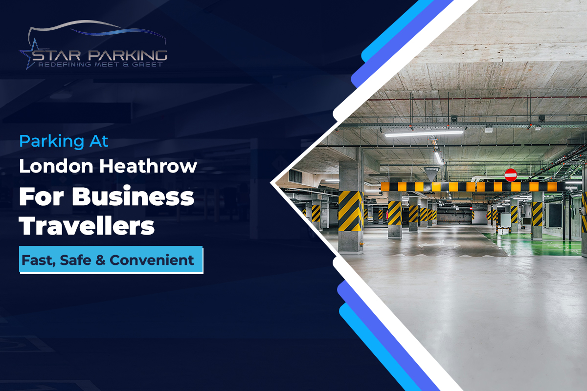 Parking At London Heathrow Terminal 2 For Business Travellers - Fast, Safe & Convenient!
