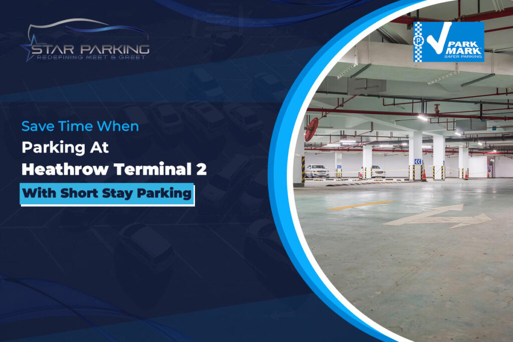 Save Time When Parking At Heathrow Terminal 2 With Short Stay Parking
