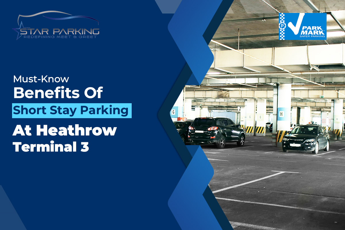 Must-Know Benefits Of Short Stay Parking At Heathrow Terminal 3!
