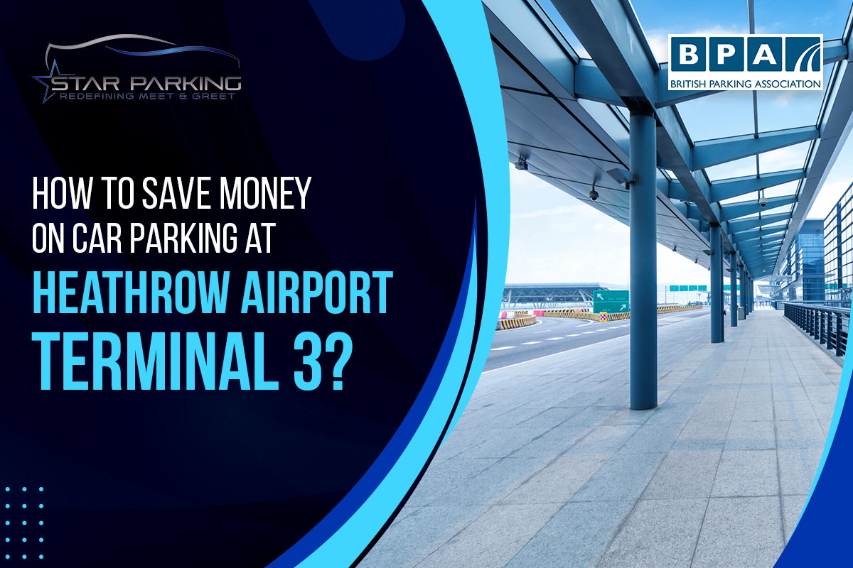 How to Save Money on Car Parking at Heathrow Airport Terminal 3?