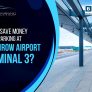 How to Save Money on Car Parking at Heathrow Airport Terminal 3?